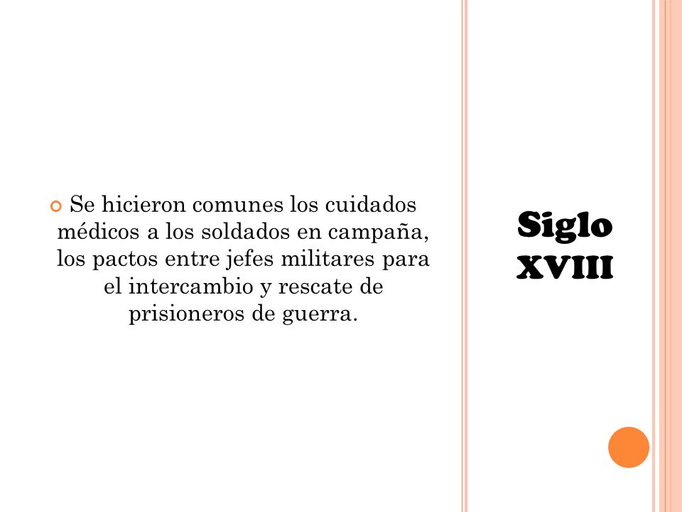 Se hicieron comunes los cuidados médicos a los soldados en campaña, los pactos entre jefes militares para el intercambio y rescate de prisioneros de guerra.