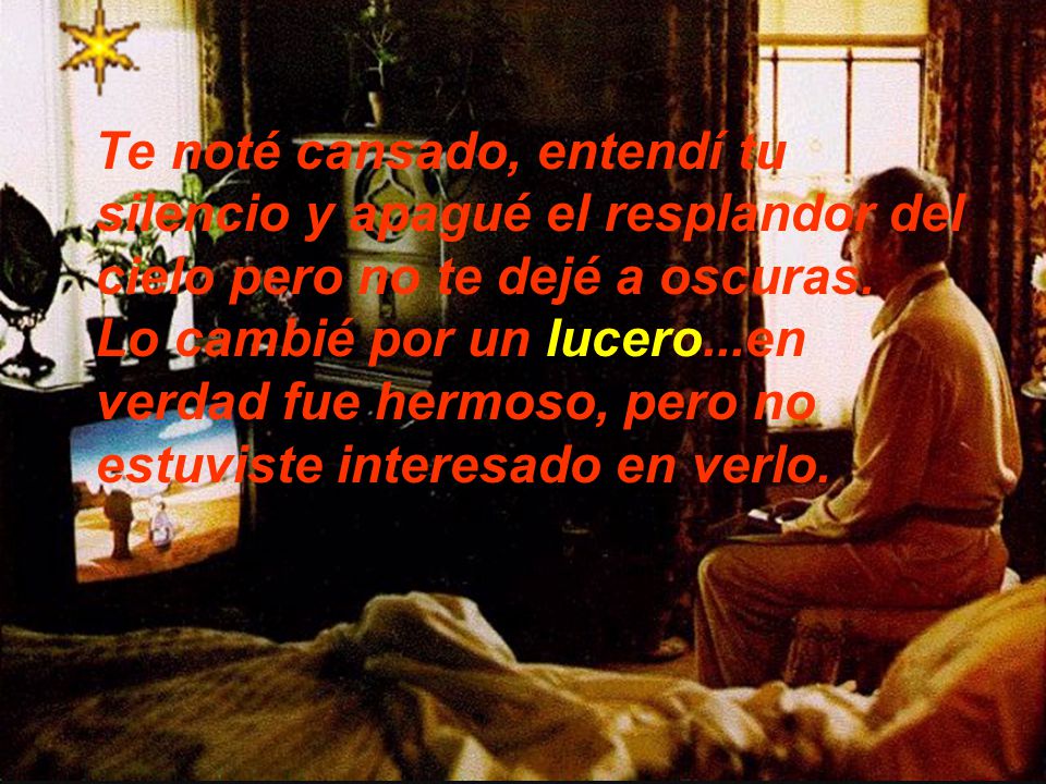 Te noté cansado, entendí tu silencio y apagué el resplandor del cielo pero no te dejé a oscuras.