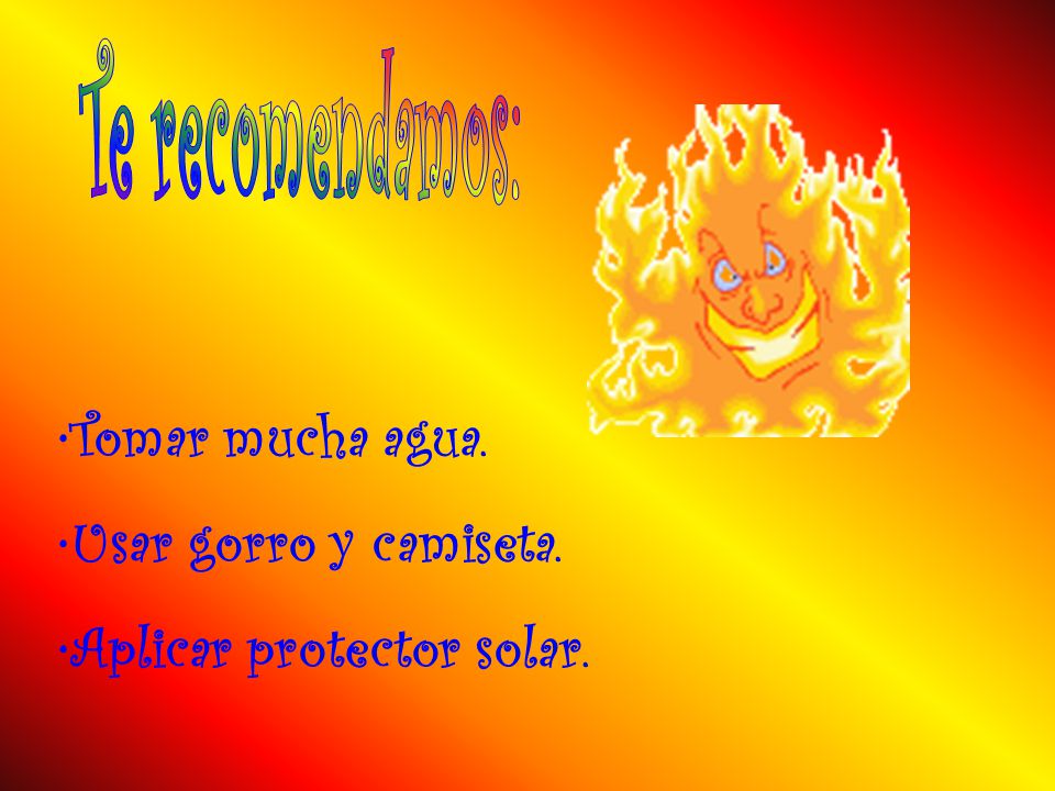 Te recomendamos: Tomar mucha agua. Usar gorro y camiseta.