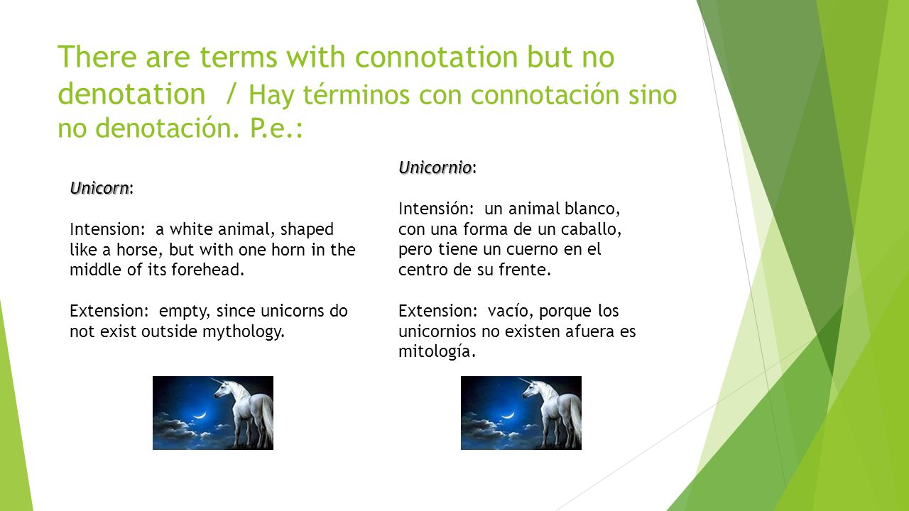 There are terms with connotation but no denotation / Hay términos con connotación sino no denotación. P.e.: