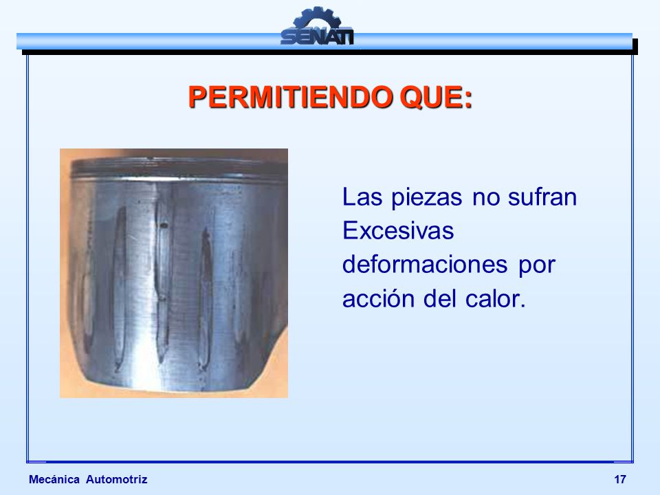 PERMITIENDO QUE: Las piezas no sufran Excesivas deformaciones por acción del calor.
