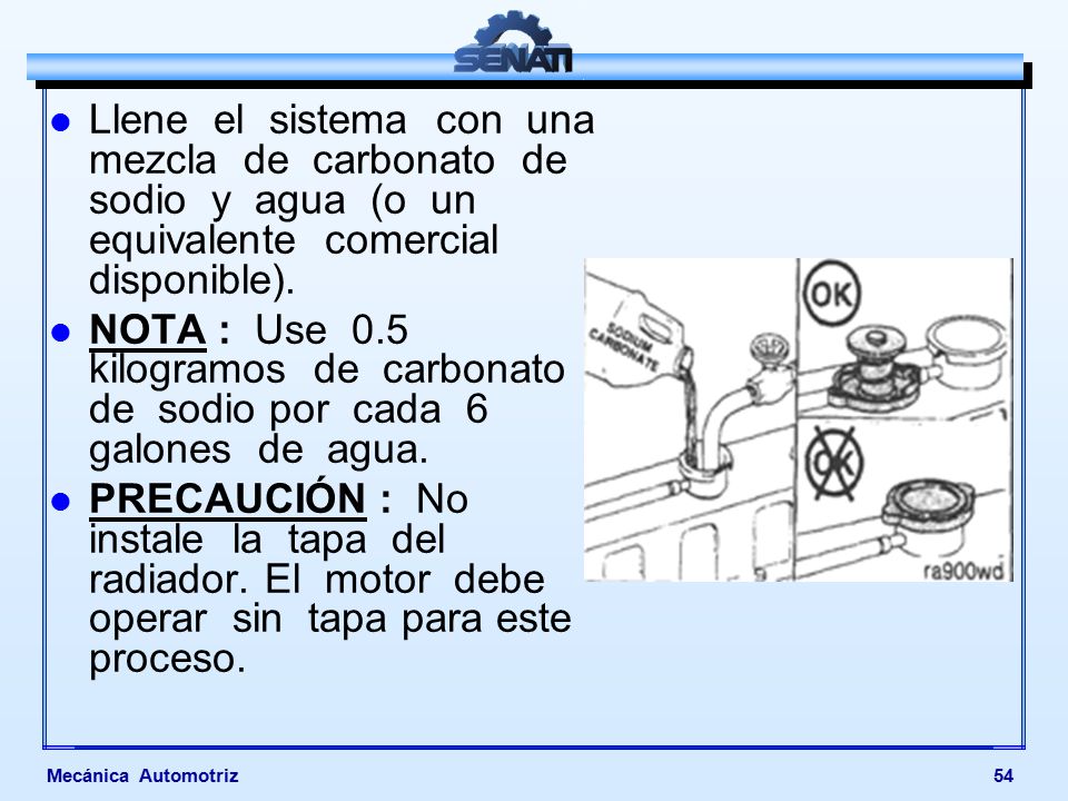Llene el sistema con una mezcla de carbonato de sodio y agua (o un equivalente comercial disponible).