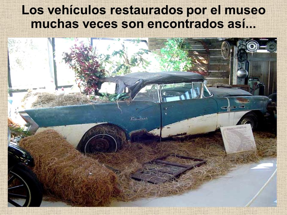 Los vehículos restaurados por el museo muchas veces son encontrados así...