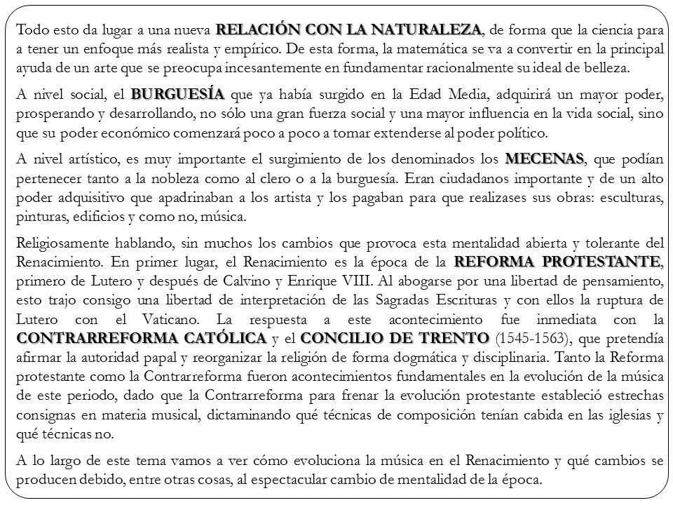 Todo esto da lugar a una nueva RELACIÓN CON LA NATURALEZA, de forma que la ciencia para a tener un enfoque más realista y empírico. De esta forma, la matemática se va a convertir en la principal ayuda de un arte que se preocupa incesantemente en fundamentar racionalmente su ideal de belleza.