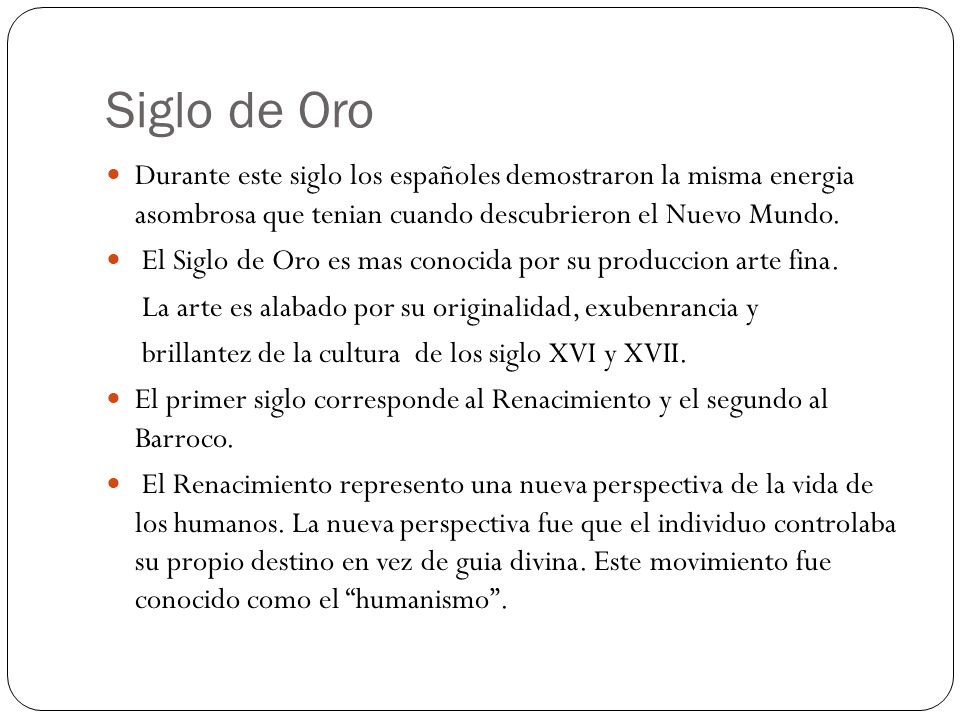 Siglo de Oro Durante este siglo los españoles demostraron la misma energia asombrosa que tenian cuando descubrieron el Nuevo Mundo.