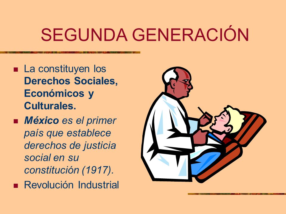 SEGUNDA GENERACIÓN La constituyen los Derechos Sociales, Económicos y Culturales.