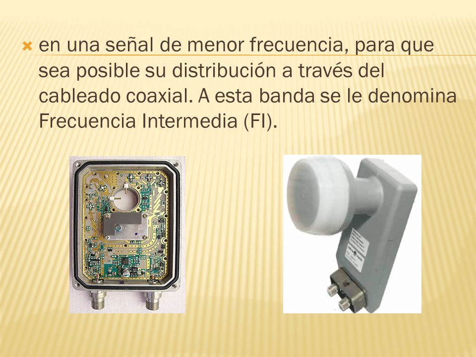 en una señal de menor frecuencia, para que sea posible su distribución a través del cableado coaxial.