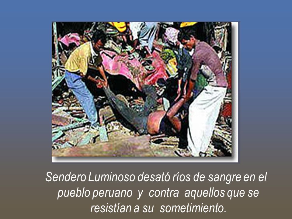 Sendero Luminoso desató ríos de sangre en el pueblo peruano y contra aquellos que se resistían a su sometimiento.