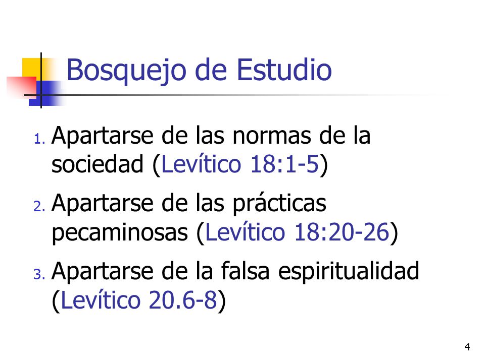 Bosquejo de Estudio Apartarse de las normas de la sociedad (Levítico 18:1-5) Apartarse de las prácticas pecaminosas (Levítico 18:20-26)