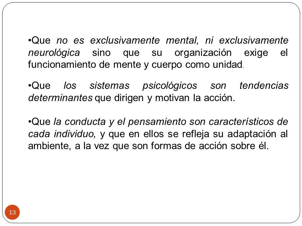 Que no es exclusivamente mental, ni exclusivamente neurológica sino que su organización exige el funcionamiento de mente y cuerpo como unidad.