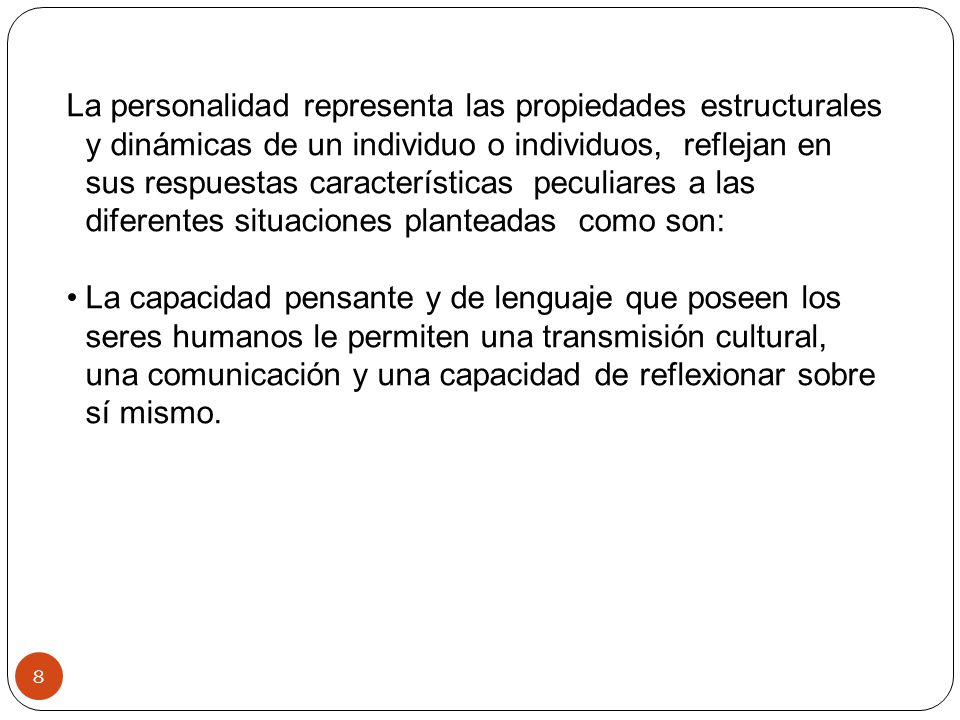 La personalidad representa las propiedades estructurales y dinámicas de un individuo o individuos, reflejan en sus respuestas características peculiares a las diferentes situaciones planteadas como son: