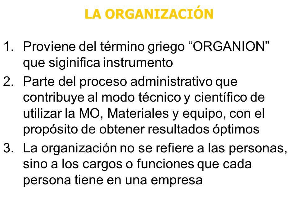 LA ORGANIZACIÓN Proviene del término griego ORGANION que siginifica instrumento.