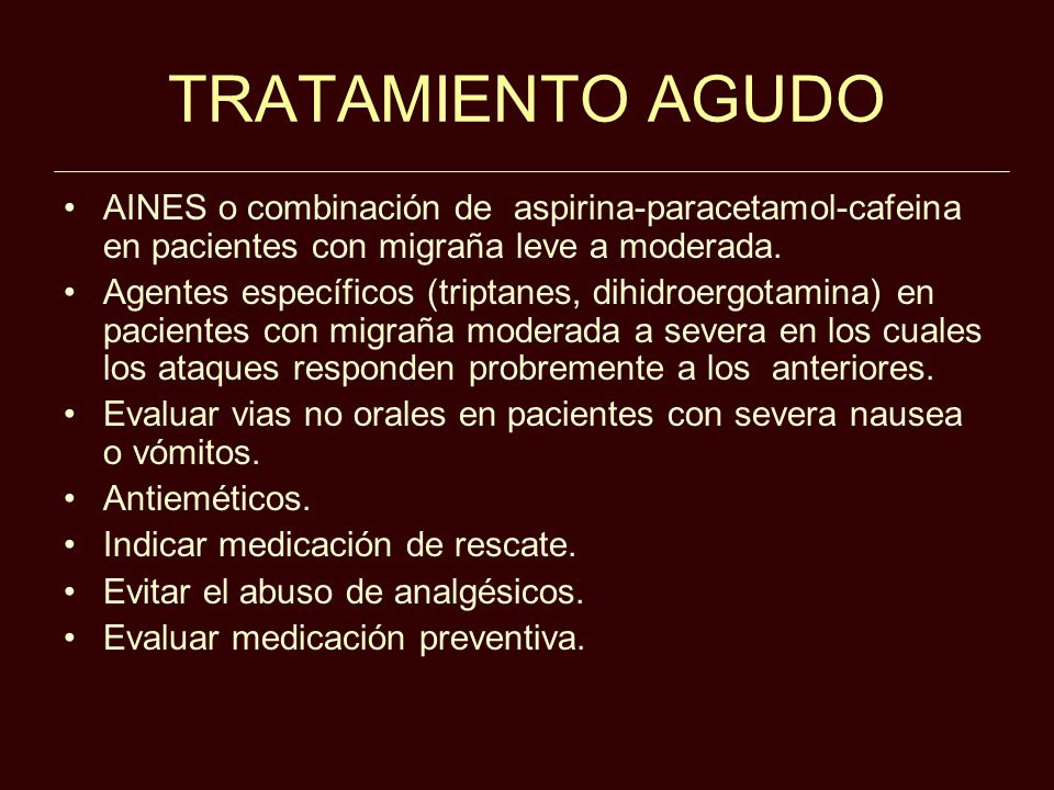 TRATAMIENTO AGUDO AINES o combinación de aspirina-paracetamol-cafeina en pacientes con migraña leve a moderada.
