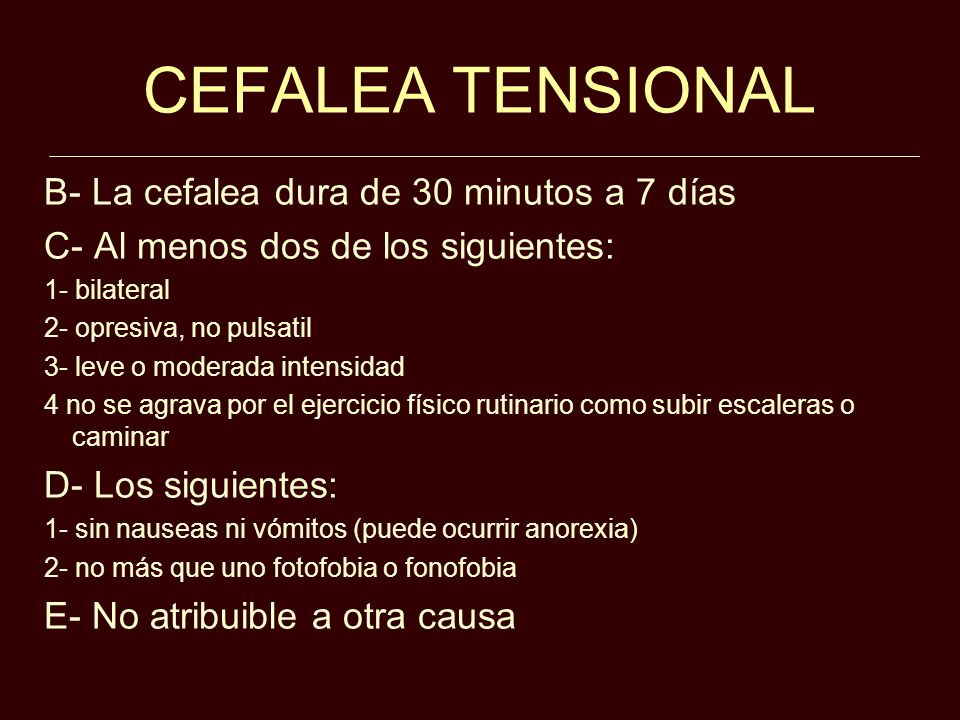 CEFALEA TENSIONAL B- La cefalea dura de 30 minutos a 7 días