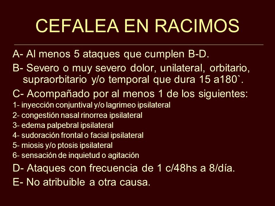 CEFALEA EN RACIMOS A- Al menos 5 ataques que cumplen B-D.