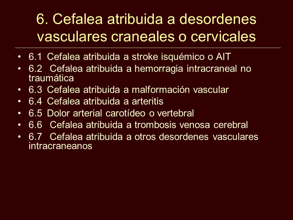 6. Cefalea atribuida a desordenes vasculares craneales o cervicales