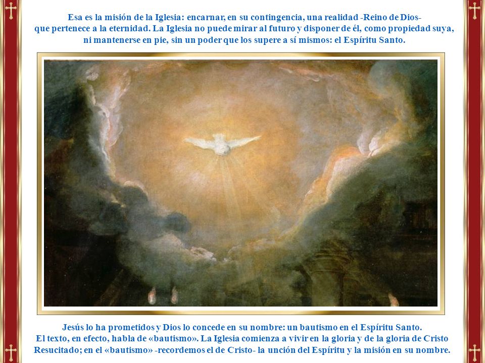 Esa es la misión de la Iglesia: encarnar, en su contingencia, una realidad -Reino de Dios-