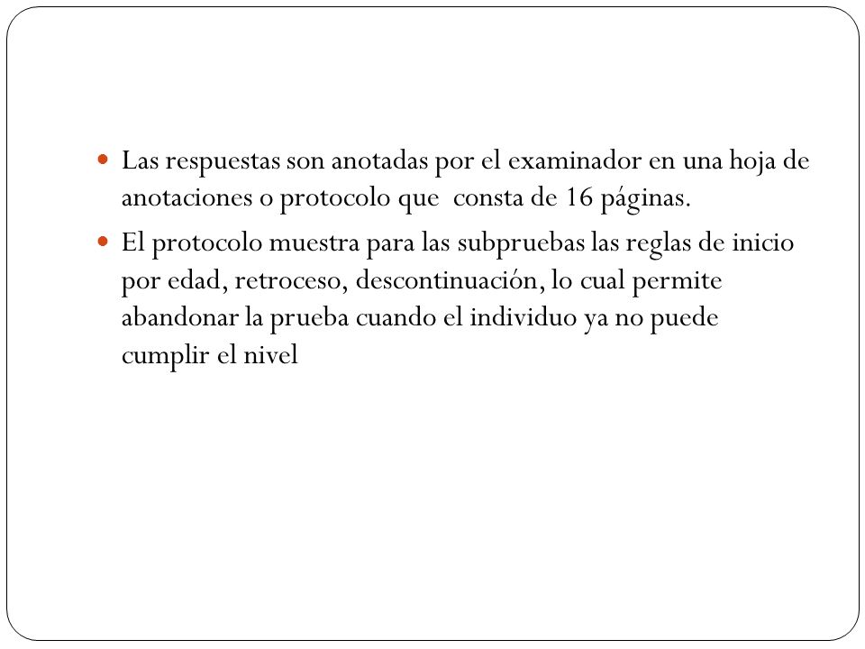 Las respuestas son anotadas por el examinador en una hoja de anotaciones o protocolo que consta de 16 páginas.