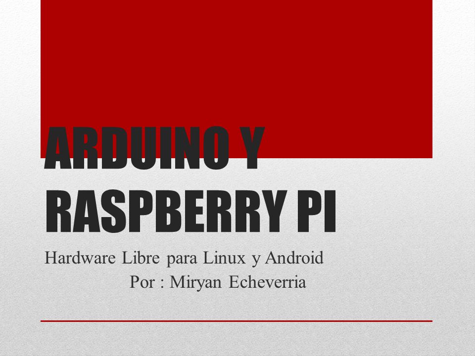 Hardware Libre para Linux y Android Por : Miryan Echeverria