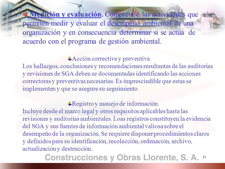 Medición y evaluación. Comprende las actividades que permiten medir y evaluar el desempeño ambiental de una organización y en consecuencia determinar si se actúa de acuerdo con el programa de gestión ambiental.
