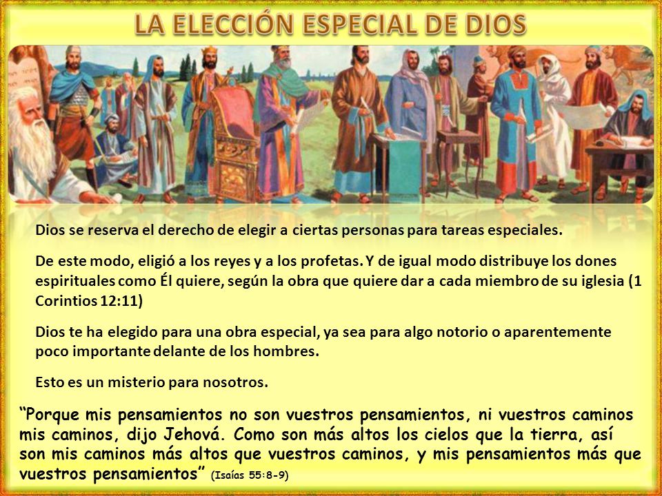 Dios se reserva el derecho de elegir a ciertas personas para tareas especiales.