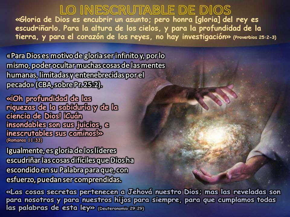 «Gloria de Dios es encubrir un asunto; pero honra [gloria] del rey es escudriñarlo.