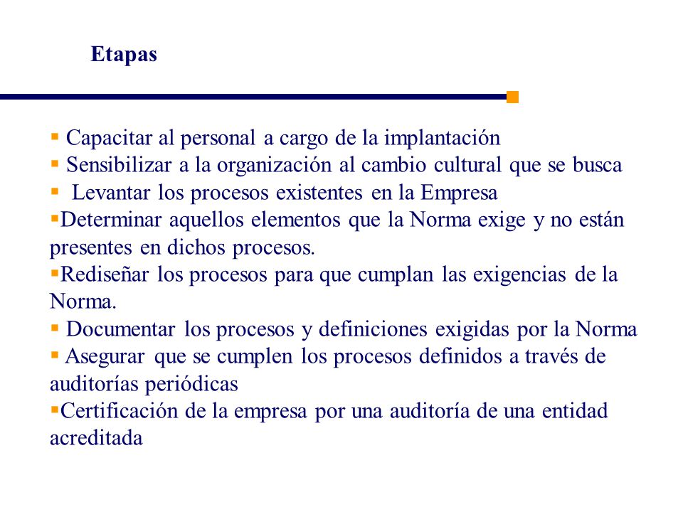 Etapas Capacitar al personal a cargo de la implantación. Sensibilizar a la organización al cambio cultural que se busca.