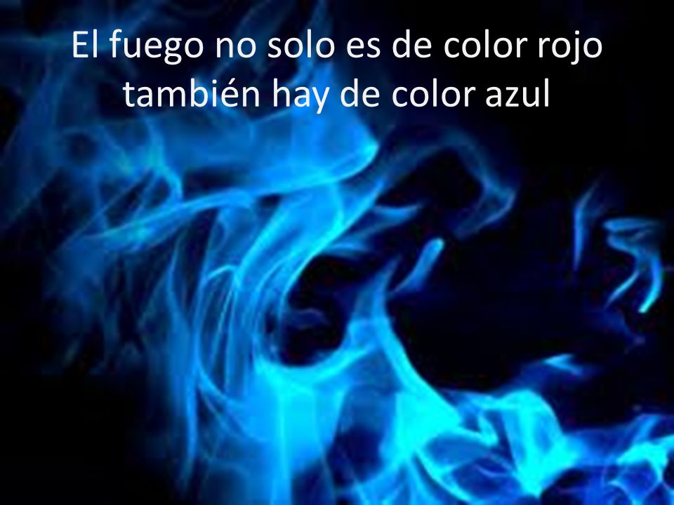 El fuego no solo es de color rojo también hay de color azul