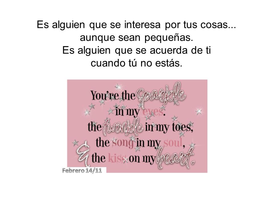 Es alguien que se interesa por tus cosas... aunque sean pequeñas.