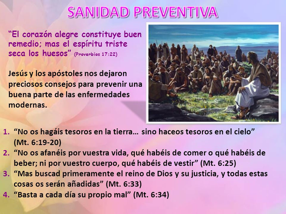 SANIDAD PREVENTIVA El corazón alegre constituye buen remedio; mas el espíritu triste seca los huesos (Proverbios 17:22)