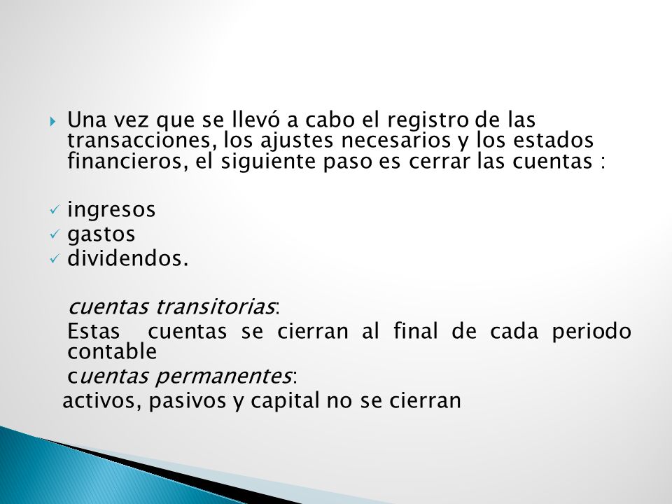 Una vez que se llevó a cabo el registro de las transacciones, los ajustes necesarios y los estados financieros, el siguiente paso es cerrar las cuentas :