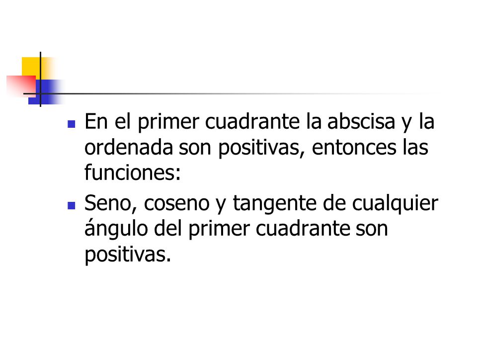 En el primer cuadrante la abscisa y la ordenada son positivas, entonces las funciones: