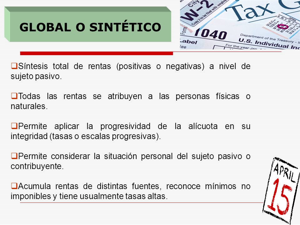 GLOBAL O SINTÉTICO Síntesis total de rentas (positivas o negativas) a nivel de sujeto pasivo.