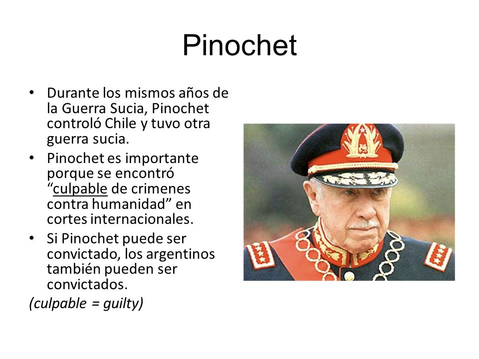Pinochet Durante los mismos años de la Guerra Sucia, Pinochet controló Chile y tuvo otra guerra sucia.