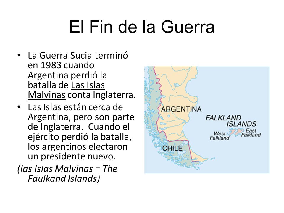 El Fin de la Guerra La Guerra Sucia terminó en 1983 cuando Argentina perdió la batalla de Las Islas Malvinas conta Inglaterra.