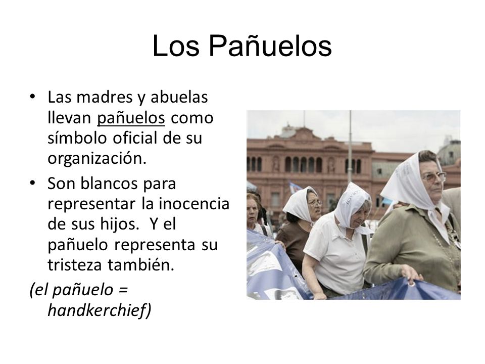 Los Pañuelos Las madres y abuelas llevan pañuelos como símbolo oficial de su organización.