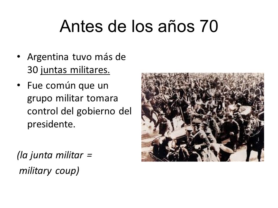 Antes de los años 70 Argentina tuvo más de 30 juntas militares.