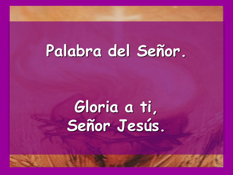Palabra del Señor. Gloria a ti, Señor Jesús.