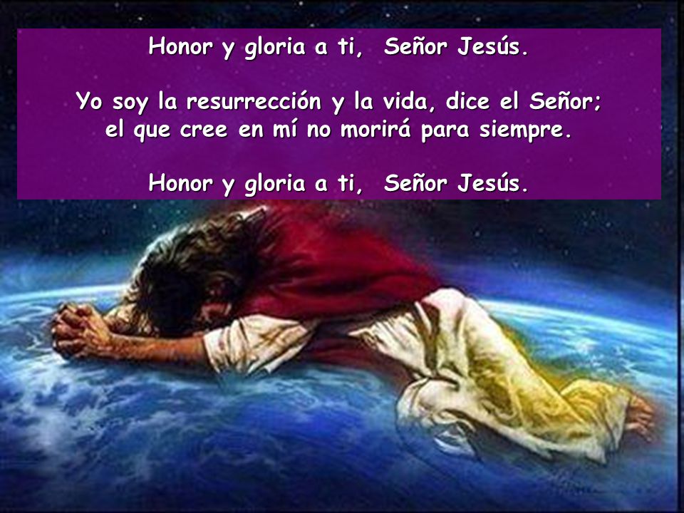 Honor y gloria a ti, Señor Jesús.