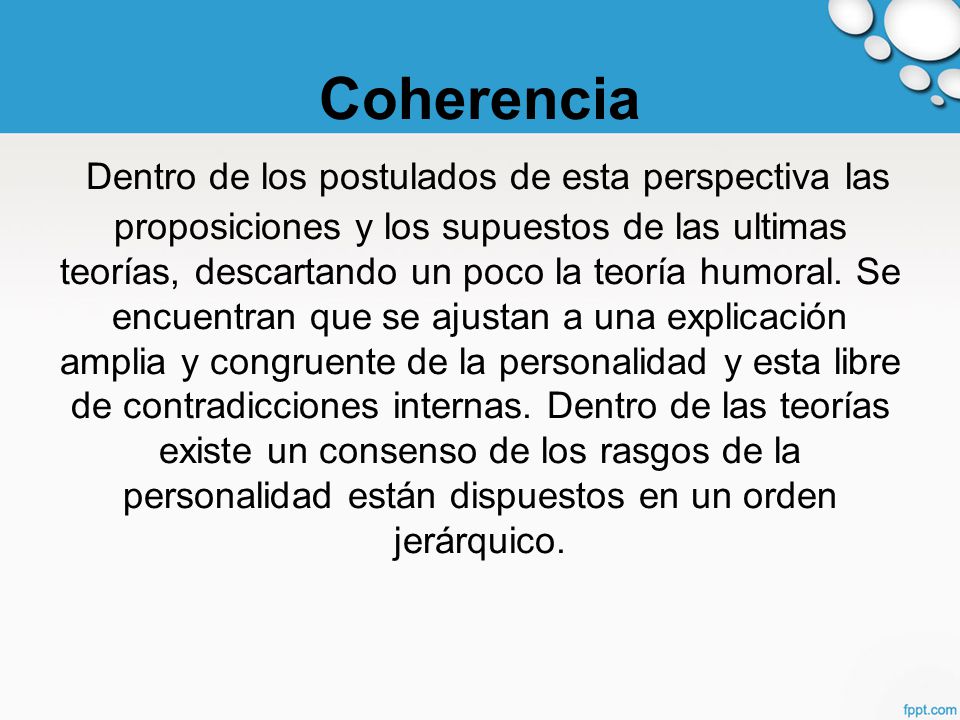Coherencia Dentro de los postulados de esta perspectiva las proposiciones y los supuestos de las ultimas teorías, descartando un poco la teoría humoral.
