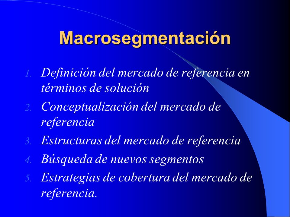 Macrosegmentación Definición del mercado de referencia en términos de solución. Conceptualización del mercado de referencia.