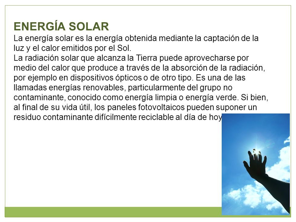 ENERGÍA SOLAR La energía solar es la energía obtenida mediante la captación de la luz y el calor emitidos por el Sol.