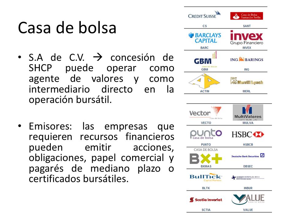 Casa de bolsa S.A de C.V.  concesión de SHCP puede operar como agente de valores y como intermediario directo en la operación bursátil.