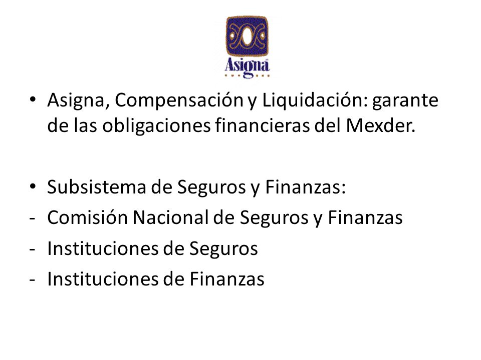 Asigna, Compensación y Liquidación: garante de las obligaciones financieras del Mexder.