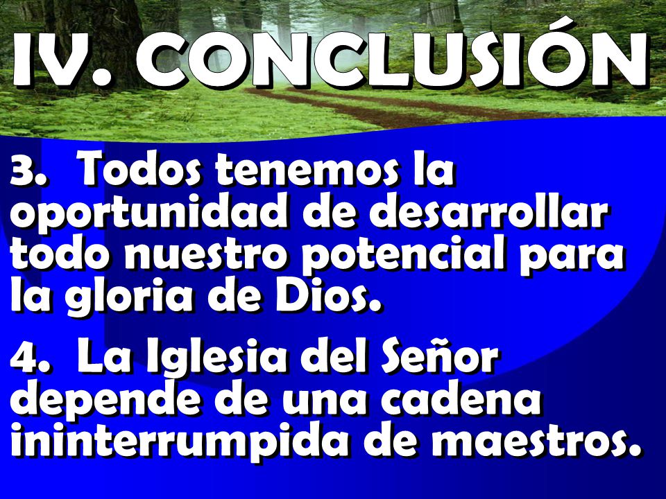 IV. CONCLUSIÓN 3. Todos tenemos la oportunidad de desarrollar todo nuestro potencial para la gloria de Dios.