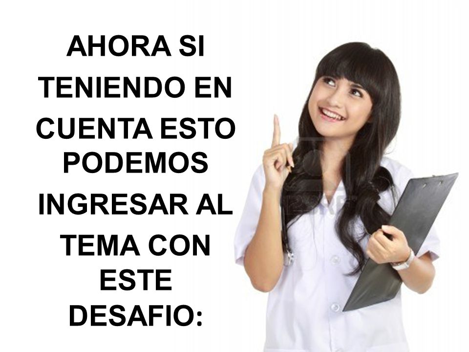 AHORA SI TENIENDO EN CUENTA ESTO PODEMOS INGRESAR AL TEMA CON ESTE DESAFIO: