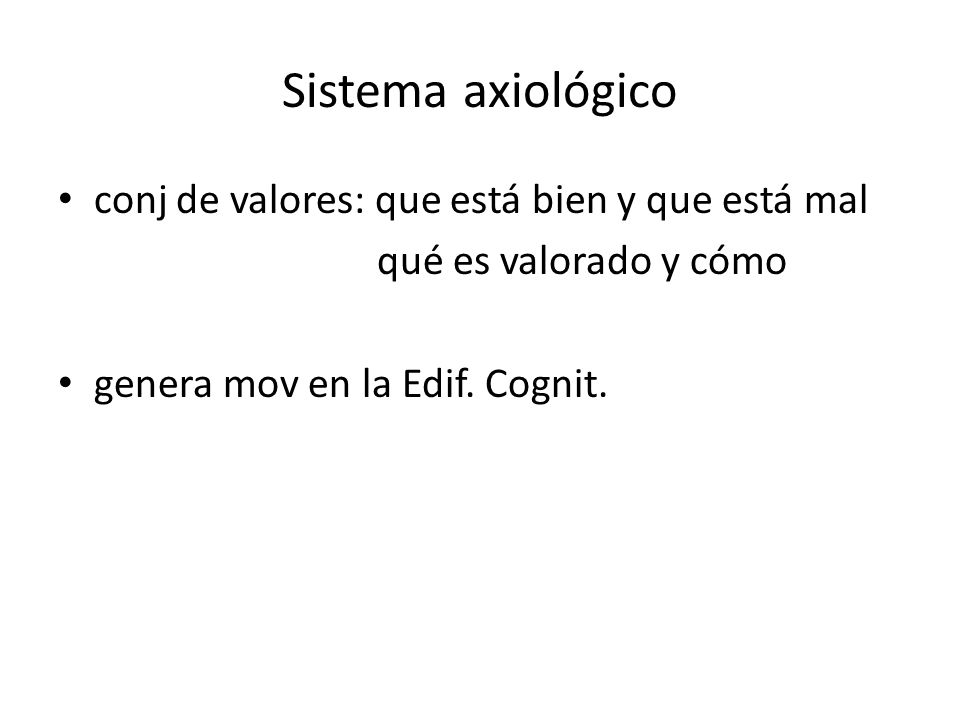 Sistema axiológico conj de valores: que está bien y que está mal