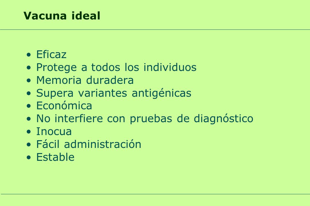 Vacuna ideal Eficaz. Protege a todos los individuos. Memoria duradera. Supera variantes antigénicas.