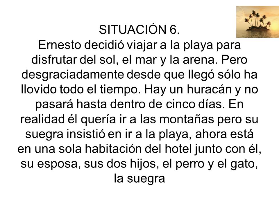 SITUACIÓN 6. Ernesto decidió viajar a la playa para disfrutar del sol, el mar y la arena.
