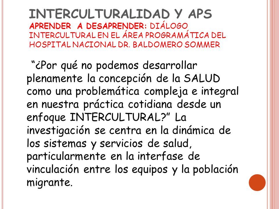 INTERCULTURALIDAD Y APS APRENDER A DESAPRENDER: DIÁLOGO INTERCULTURAL EN EL ÁREA PROGRAMÁTICA DEL HOSPITAL NACIONAL DR. BALDOMERO SOMMER